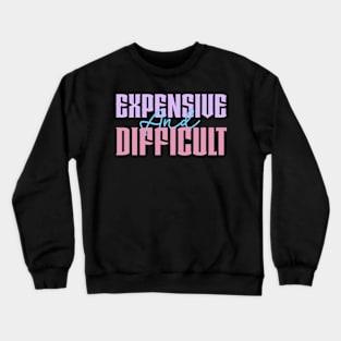 Expensive and Difficult Crewneck Sweatshirt